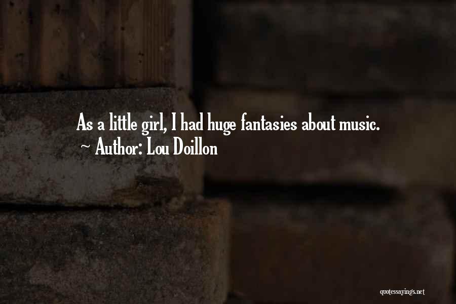 Lou Doillon Quotes: As A Little Girl, I Had Huge Fantasies About Music.