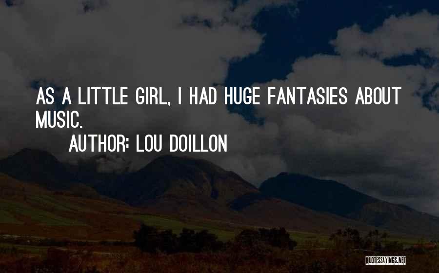 Lou Doillon Quotes: As A Little Girl, I Had Huge Fantasies About Music.