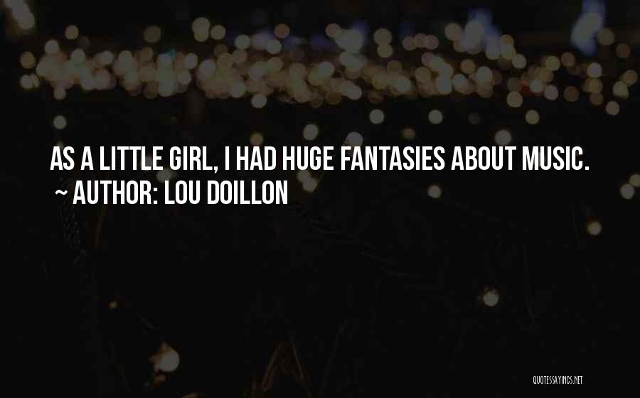 Lou Doillon Quotes: As A Little Girl, I Had Huge Fantasies About Music.