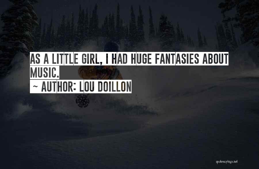 Lou Doillon Quotes: As A Little Girl, I Had Huge Fantasies About Music.