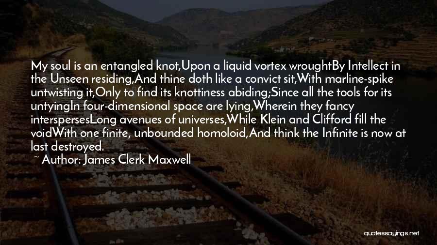 James Clerk Maxwell Quotes: My Soul Is An Entangled Knot,upon A Liquid Vortex Wroughtby Intellect In The Unseen Residing,and Thine Doth Like A Convict