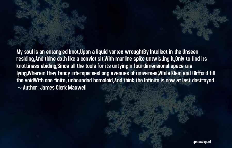 James Clerk Maxwell Quotes: My Soul Is An Entangled Knot,upon A Liquid Vortex Wroughtby Intellect In The Unseen Residing,and Thine Doth Like A Convict