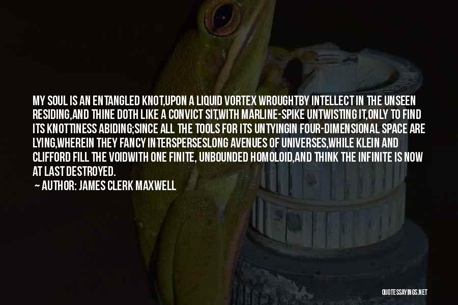 James Clerk Maxwell Quotes: My Soul Is An Entangled Knot,upon A Liquid Vortex Wroughtby Intellect In The Unseen Residing,and Thine Doth Like A Convict