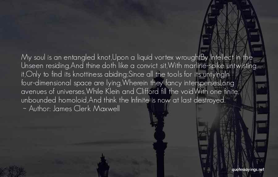 James Clerk Maxwell Quotes: My Soul Is An Entangled Knot,upon A Liquid Vortex Wroughtby Intellect In The Unseen Residing,and Thine Doth Like A Convict