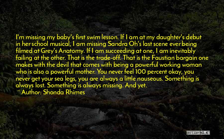 Shonda Rhimes Quotes: I'm Missing My Baby's First Swim Lesson. If I Am At My Daughter's Debut In Her School Musical, I Am