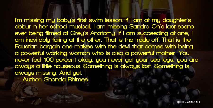 Shonda Rhimes Quotes: I'm Missing My Baby's First Swim Lesson. If I Am At My Daughter's Debut In Her School Musical, I Am