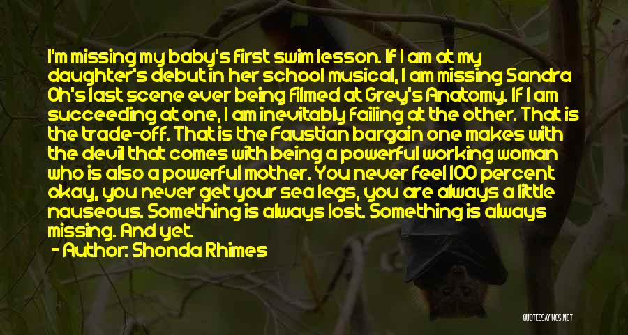 Shonda Rhimes Quotes: I'm Missing My Baby's First Swim Lesson. If I Am At My Daughter's Debut In Her School Musical, I Am