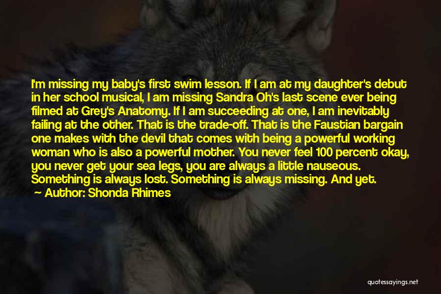 Shonda Rhimes Quotes: I'm Missing My Baby's First Swim Lesson. If I Am At My Daughter's Debut In Her School Musical, I Am