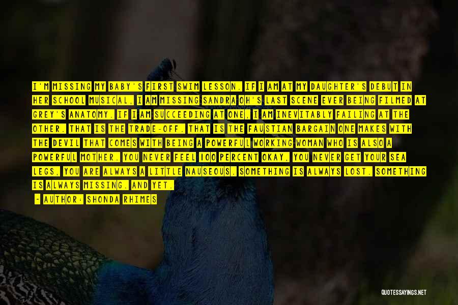 Shonda Rhimes Quotes: I'm Missing My Baby's First Swim Lesson. If I Am At My Daughter's Debut In Her School Musical, I Am