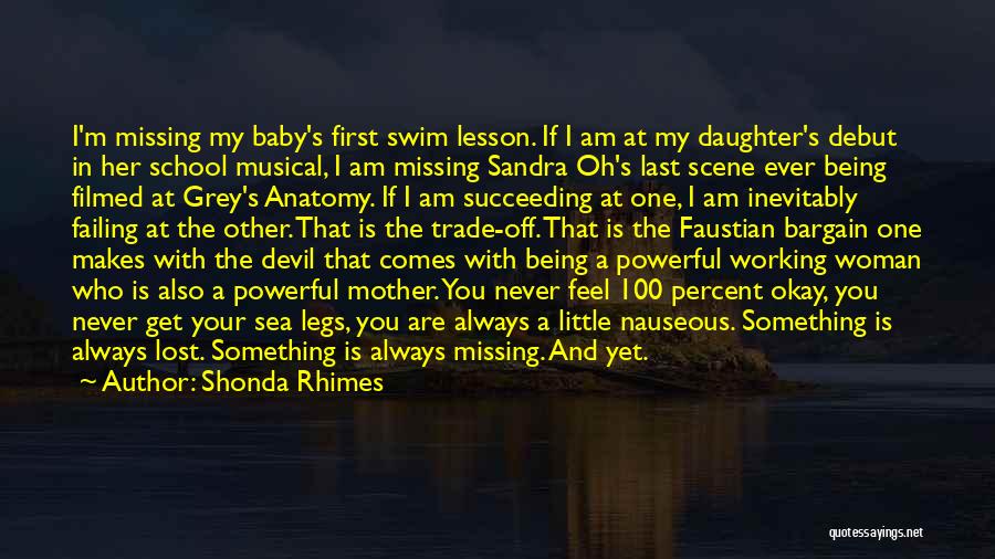 Shonda Rhimes Quotes: I'm Missing My Baby's First Swim Lesson. If I Am At My Daughter's Debut In Her School Musical, I Am