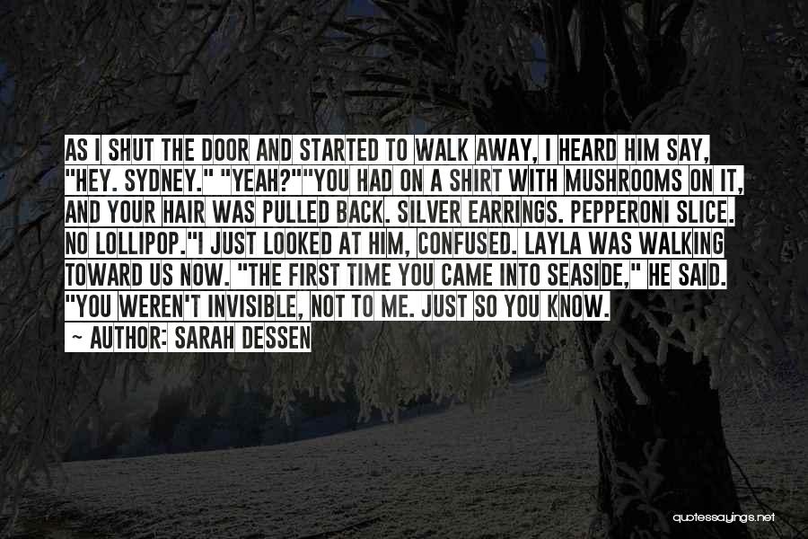 Sarah Dessen Quotes: As I Shut The Door And Started To Walk Away, I Heard Him Say, Hey. Sydney. Yeah?you Had On A