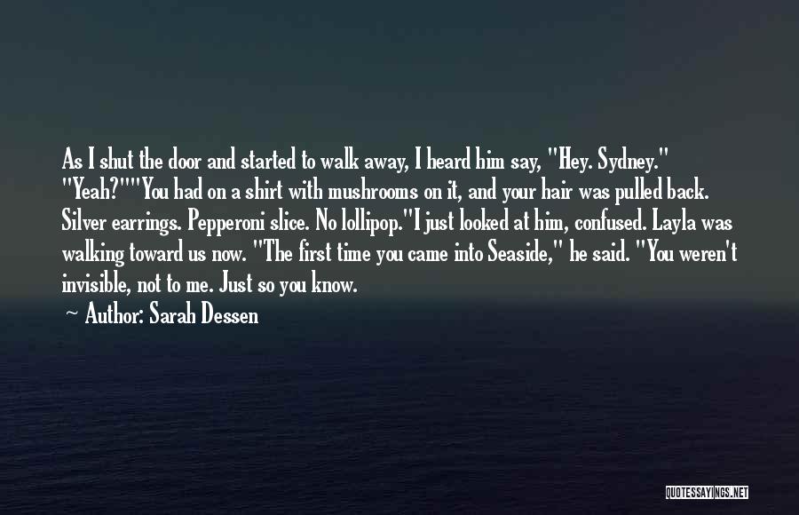 Sarah Dessen Quotes: As I Shut The Door And Started To Walk Away, I Heard Him Say, Hey. Sydney. Yeah?you Had On A