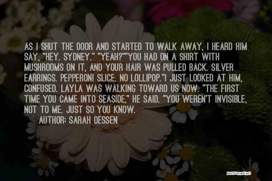 Sarah Dessen Quotes: As I Shut The Door And Started To Walk Away, I Heard Him Say, Hey. Sydney. Yeah?you Had On A