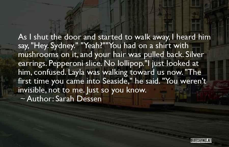 Sarah Dessen Quotes: As I Shut The Door And Started To Walk Away, I Heard Him Say, Hey. Sydney. Yeah?you Had On A