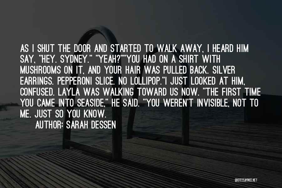 Sarah Dessen Quotes: As I Shut The Door And Started To Walk Away, I Heard Him Say, Hey. Sydney. Yeah?you Had On A