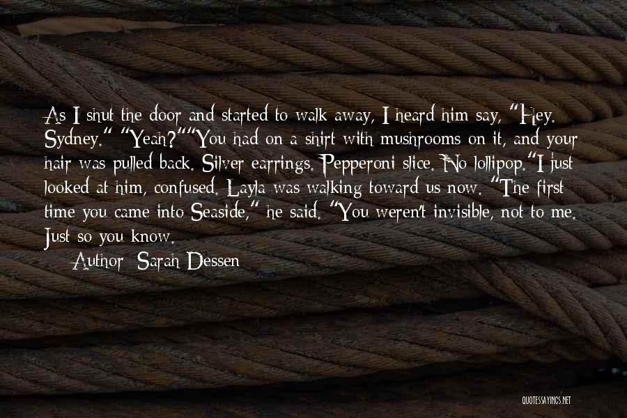 Sarah Dessen Quotes: As I Shut The Door And Started To Walk Away, I Heard Him Say, Hey. Sydney. Yeah?you Had On A