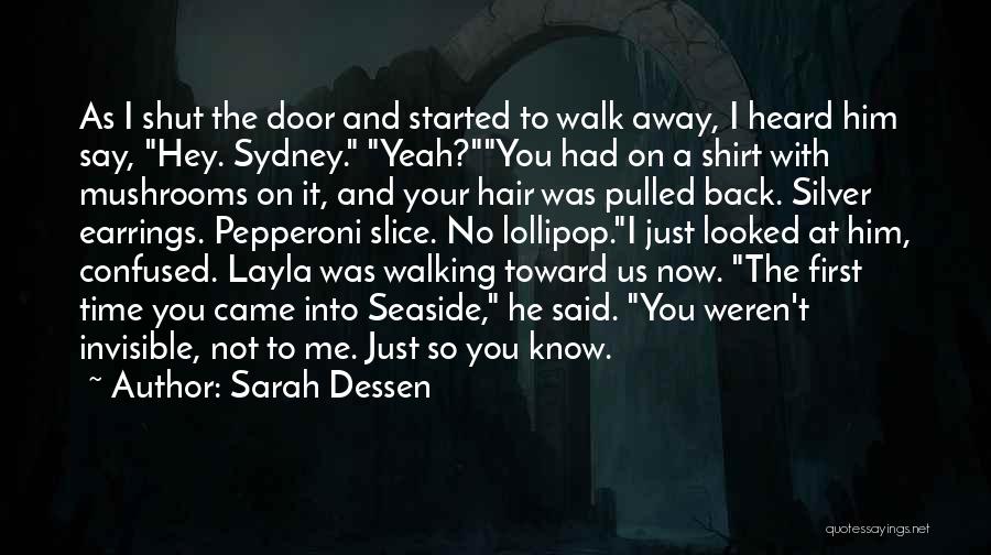 Sarah Dessen Quotes: As I Shut The Door And Started To Walk Away, I Heard Him Say, Hey. Sydney. Yeah?you Had On A