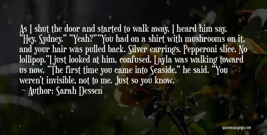 Sarah Dessen Quotes: As I Shut The Door And Started To Walk Away, I Heard Him Say, Hey. Sydney. Yeah?you Had On A