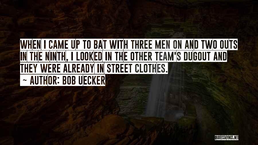 Bob Uecker Quotes: When I Came Up To Bat With Three Men On And Two Outs In The Ninth, I Looked In The