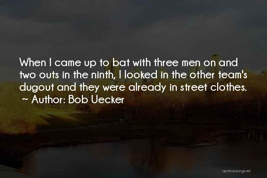 Bob Uecker Quotes: When I Came Up To Bat With Three Men On And Two Outs In The Ninth, I Looked In The