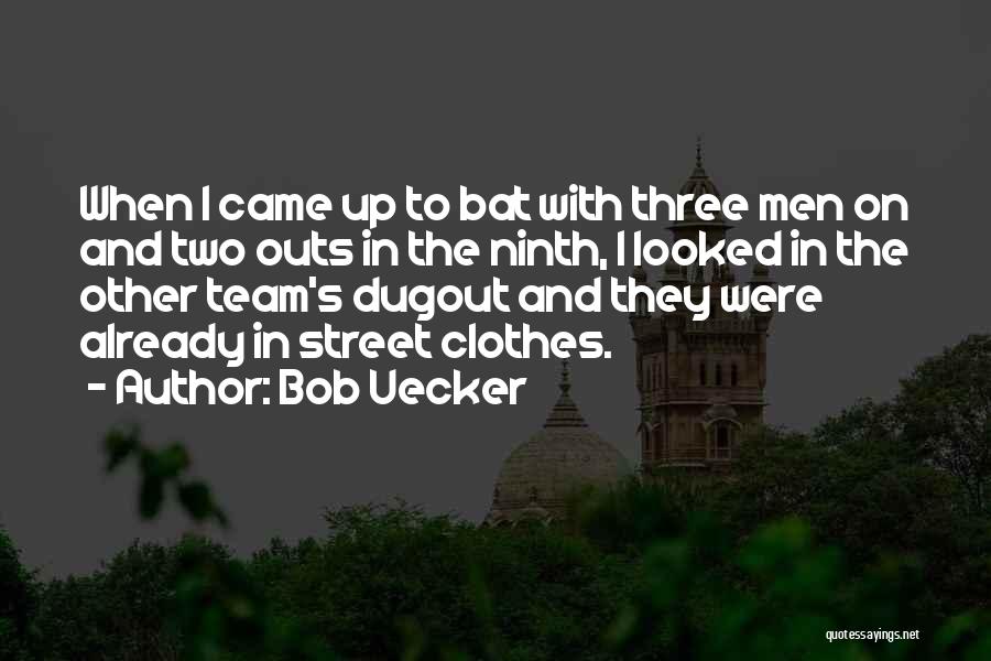 Bob Uecker Quotes: When I Came Up To Bat With Three Men On And Two Outs In The Ninth, I Looked In The