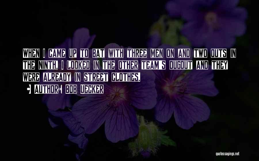 Bob Uecker Quotes: When I Came Up To Bat With Three Men On And Two Outs In The Ninth, I Looked In The