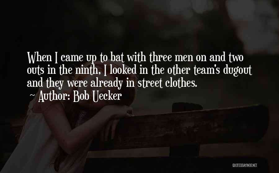 Bob Uecker Quotes: When I Came Up To Bat With Three Men On And Two Outs In The Ninth, I Looked In The