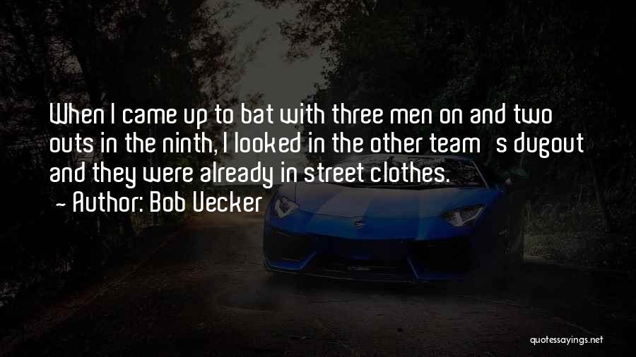 Bob Uecker Quotes: When I Came Up To Bat With Three Men On And Two Outs In The Ninth, I Looked In The