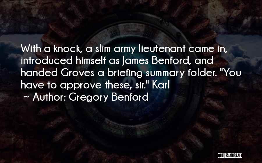 Gregory Benford Quotes: With A Knock, A Slim Army Lieutenant Came In, Introduced Himself As James Benford, And Handed Groves A Briefing Summary