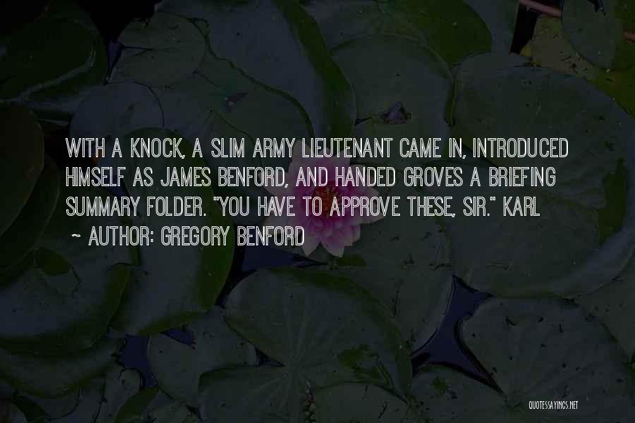 Gregory Benford Quotes: With A Knock, A Slim Army Lieutenant Came In, Introduced Himself As James Benford, And Handed Groves A Briefing Summary