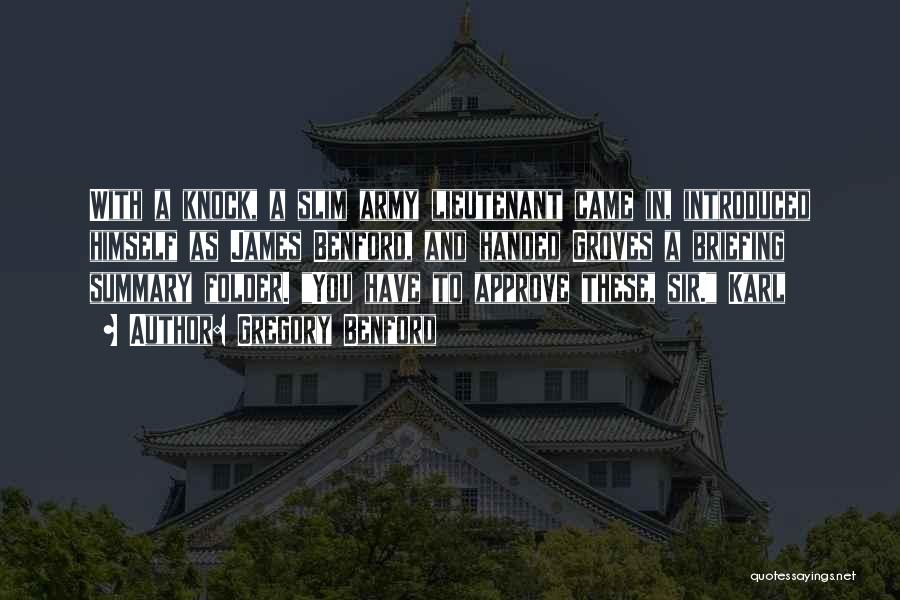 Gregory Benford Quotes: With A Knock, A Slim Army Lieutenant Came In, Introduced Himself As James Benford, And Handed Groves A Briefing Summary