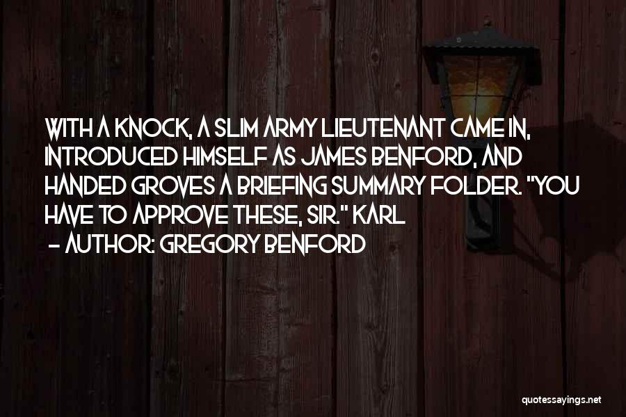 Gregory Benford Quotes: With A Knock, A Slim Army Lieutenant Came In, Introduced Himself As James Benford, And Handed Groves A Briefing Summary
