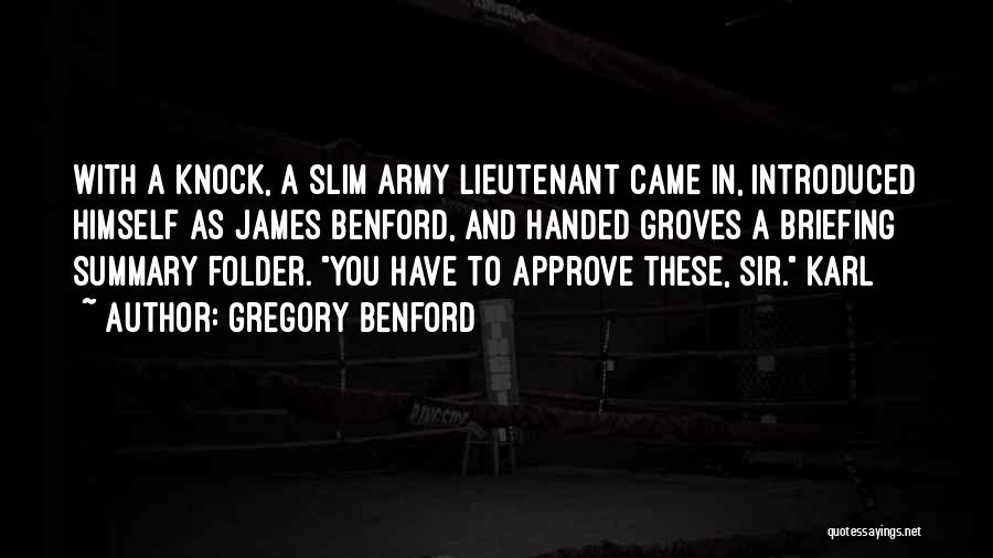 Gregory Benford Quotes: With A Knock, A Slim Army Lieutenant Came In, Introduced Himself As James Benford, And Handed Groves A Briefing Summary