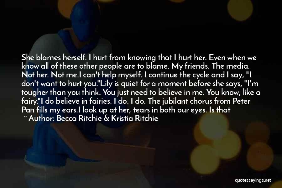 Becca Ritchie & Kristia Ritchie Quotes: She Blames Herself. I Hurt From Knowing That I Hurt Her. Even When We Know All Of These Other People