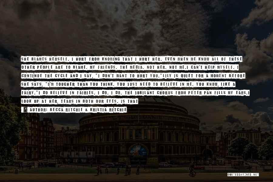 Becca Ritchie & Kristia Ritchie Quotes: She Blames Herself. I Hurt From Knowing That I Hurt Her. Even When We Know All Of These Other People