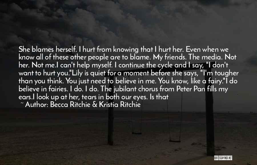 Becca Ritchie & Kristia Ritchie Quotes: She Blames Herself. I Hurt From Knowing That I Hurt Her. Even When We Know All Of These Other People