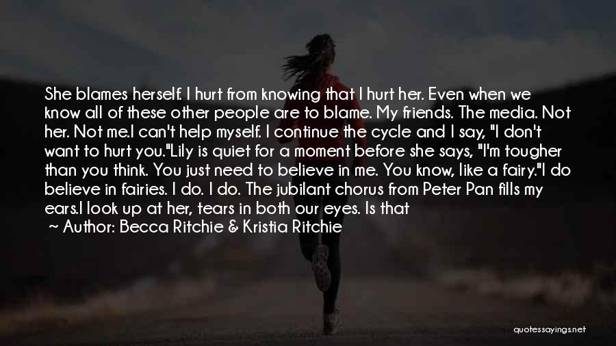 Becca Ritchie & Kristia Ritchie Quotes: She Blames Herself. I Hurt From Knowing That I Hurt Her. Even When We Know All Of These Other People