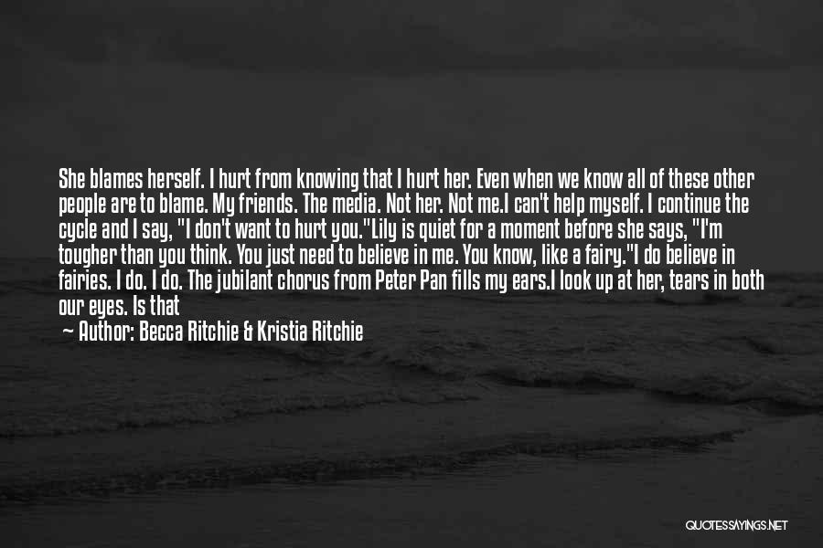 Becca Ritchie & Kristia Ritchie Quotes: She Blames Herself. I Hurt From Knowing That I Hurt Her. Even When We Know All Of These Other People