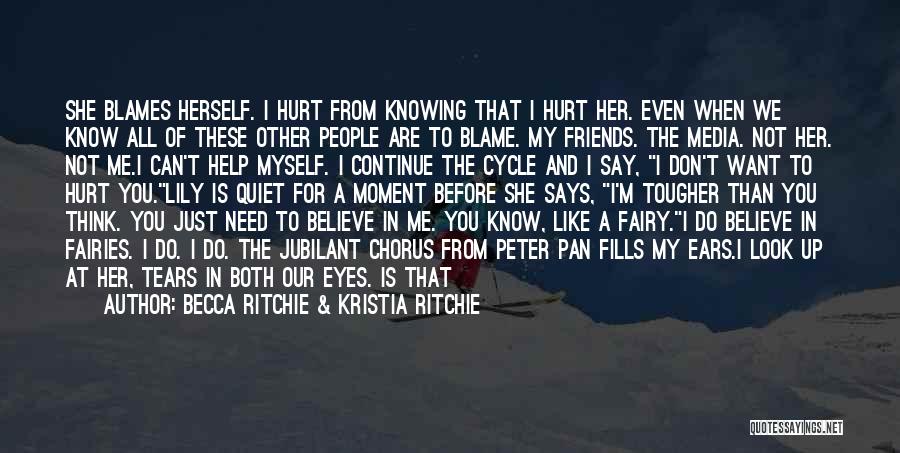 Becca Ritchie & Kristia Ritchie Quotes: She Blames Herself. I Hurt From Knowing That I Hurt Her. Even When We Know All Of These Other People