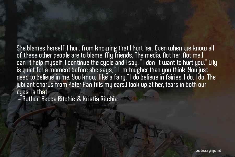 Becca Ritchie & Kristia Ritchie Quotes: She Blames Herself. I Hurt From Knowing That I Hurt Her. Even When We Know All Of These Other People