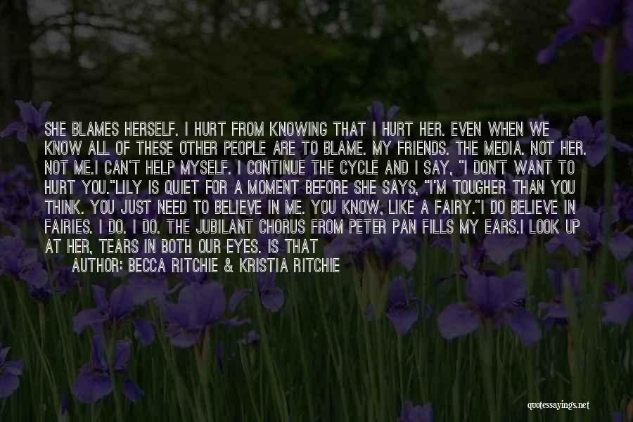 Becca Ritchie & Kristia Ritchie Quotes: She Blames Herself. I Hurt From Knowing That I Hurt Her. Even When We Know All Of These Other People