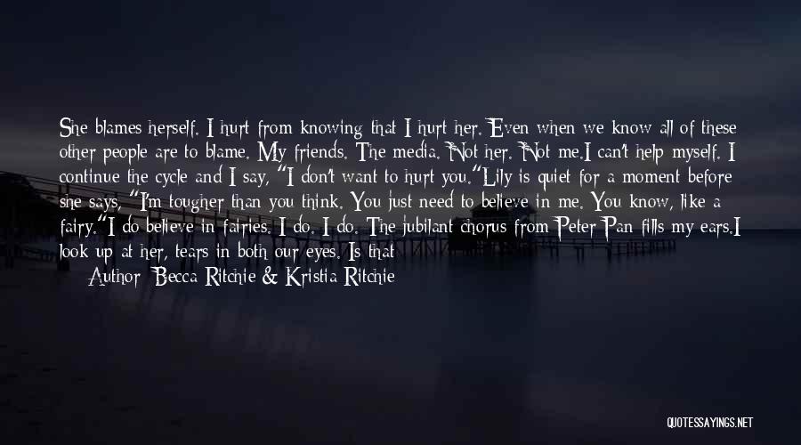 Becca Ritchie & Kristia Ritchie Quotes: She Blames Herself. I Hurt From Knowing That I Hurt Her. Even When We Know All Of These Other People