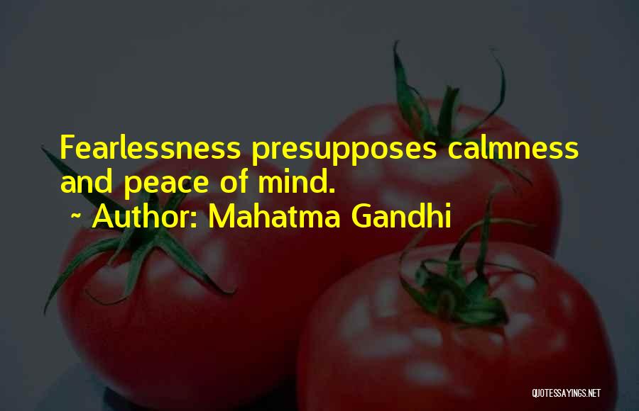 Mahatma Gandhi Quotes: Fearlessness Presupposes Calmness And Peace Of Mind.