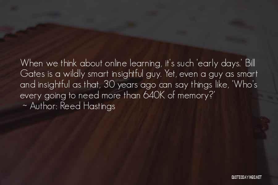 Reed Hastings Quotes: When We Think About Online Learning, It's Such 'early Days.' Bill Gates Is A Wildly Smart Insightful Guy. Yet, Even