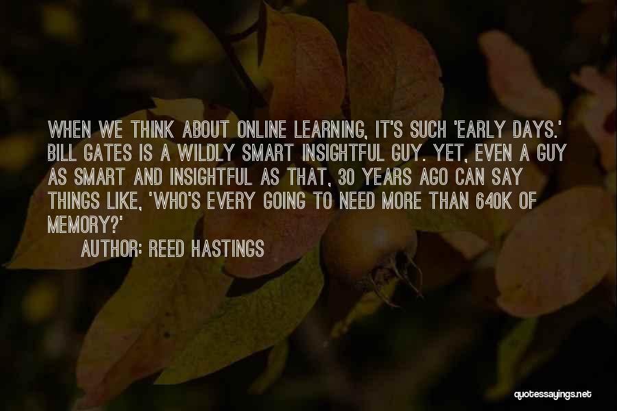 Reed Hastings Quotes: When We Think About Online Learning, It's Such 'early Days.' Bill Gates Is A Wildly Smart Insightful Guy. Yet, Even