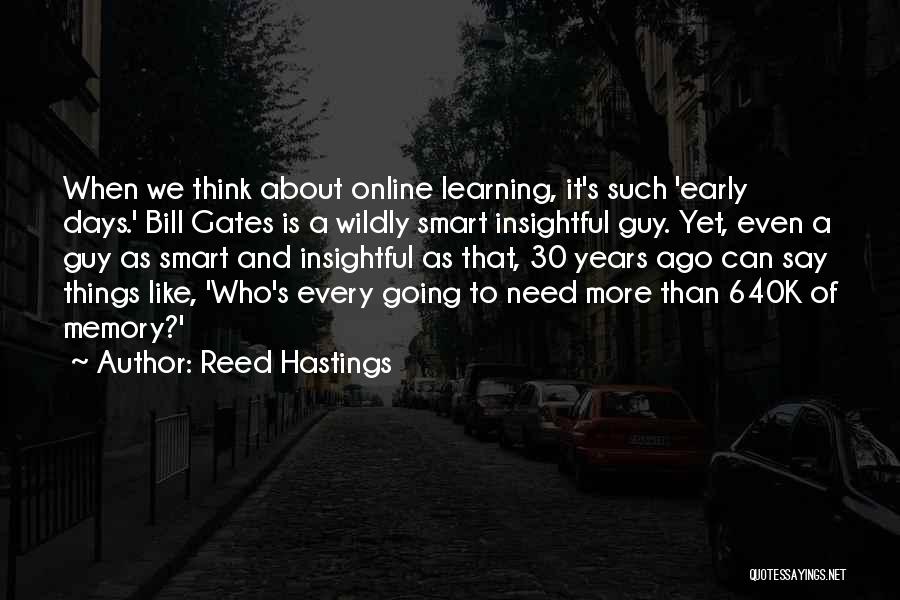 Reed Hastings Quotes: When We Think About Online Learning, It's Such 'early Days.' Bill Gates Is A Wildly Smart Insightful Guy. Yet, Even