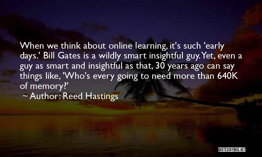 Reed Hastings Quotes: When We Think About Online Learning, It's Such 'early Days.' Bill Gates Is A Wildly Smart Insightful Guy. Yet, Even