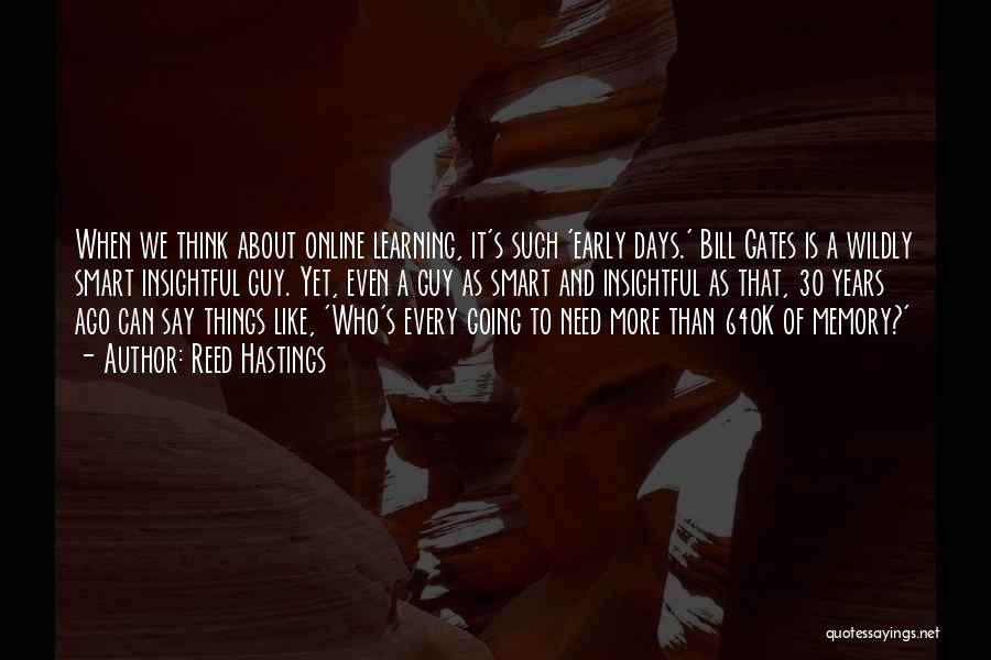 Reed Hastings Quotes: When We Think About Online Learning, It's Such 'early Days.' Bill Gates Is A Wildly Smart Insightful Guy. Yet, Even