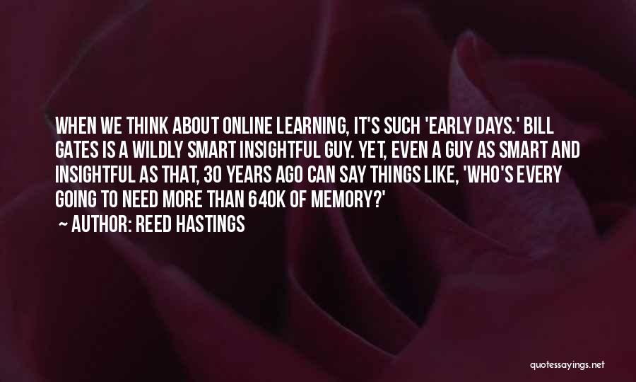 Reed Hastings Quotes: When We Think About Online Learning, It's Such 'early Days.' Bill Gates Is A Wildly Smart Insightful Guy. Yet, Even