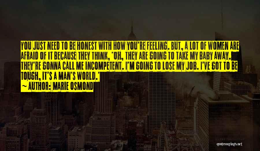 Marie Osmond Quotes: You Just Need To Be Honest With How You're Feeling. But, A Lot Of Women Are Afraid Of It Because